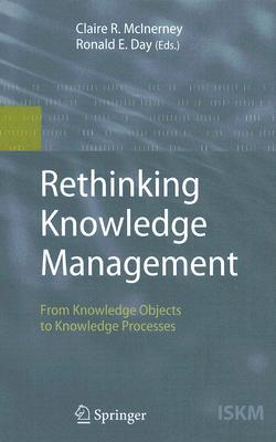 Rethinking Knowledge Management: From Knowledge Objects to Knowledge Processes (Information Science and Knowledge Management, 12)