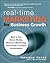 Real-Time Marketing for Business Growth: How to Use Social Media, Measure Marketing, and Create a Culture of Execution