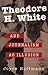 Theodore H. White and Journalism as Illusion