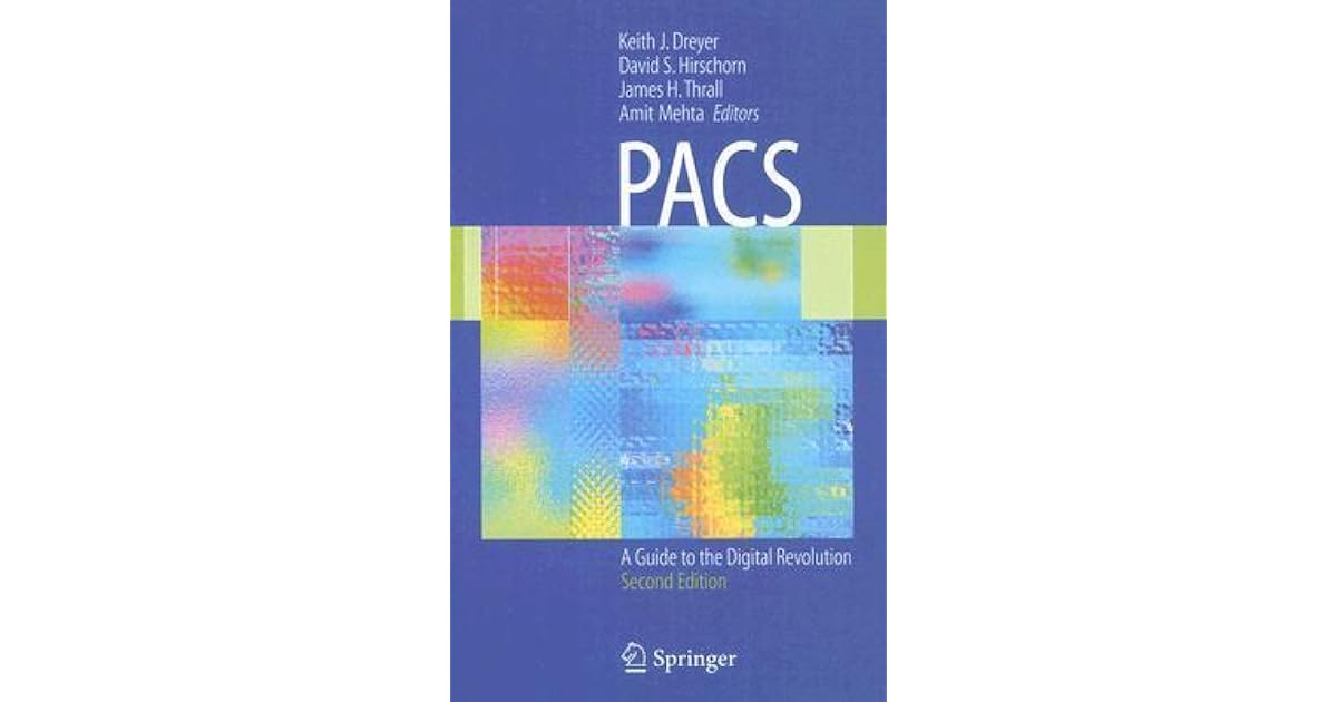 Pacs: A Guide to the Digital Revolution by Keith J. Dreyer