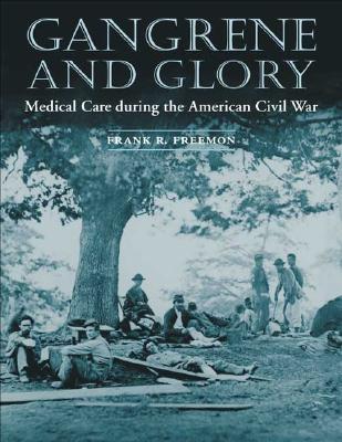 Gangrene and Glory: Medical Care during the American Civil War (Paperback)