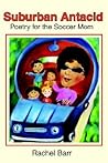 Suburban Antacid: Poetry for the Soccer Mom Suburban Antacid: Poetry for the Soccer Mom