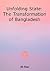 Unfolding State: The Transformation of Bangladesh
