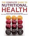 The Complete Guide to Nutritional Health : More Than 600 Foods and Recipes for Overcoming Illness and Boosting Your Immunity