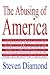 The Abusing of America by Steven Diamond