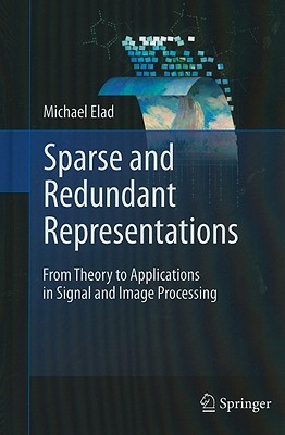 Sparse and Redundant Representations: From Theory to Applications in Signal and Image Processing (Hardcover)