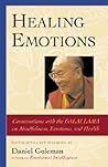 Healing Emotions: Conversations with the Dalai Lama on Mindfulness, Emotions, and Health