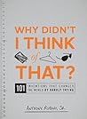 Why Didn't I Think of That?: 101 Inventions that Changed the World by Hardly Trying