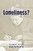 Loneliness?