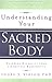 Understanding Your Sacred Body