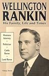 Wellington Rankin: His Family, Life And Times