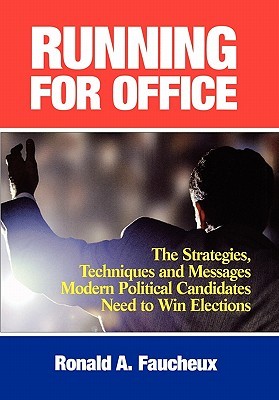 Running for Office: The Strategies, Techniques and Messages Modern Political Candidates Need To Win Elections (Hardcover)