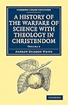 A History of the Warfare of Science with Theology in Christendom, Volume 2