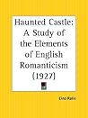 The Haunted Castle: A Study of the Elements of English Romanticism