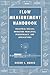 Flow Measurement Handbook: Industrial Designs, Operating Principles, Performance, and Applications