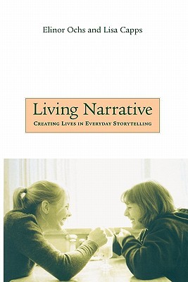 Living Narrative: Creating Lives in Everyday Storytelling (Paperback)