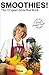 Smoothies! The Original Smoothie Book, Vol. 1