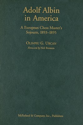 Adolf Albin in America: A European Chess Master's Sojourn, 1893-1895 (Hardcover)