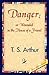 Danger; Or Wounded in the House of a Friend by T.S. Arthur