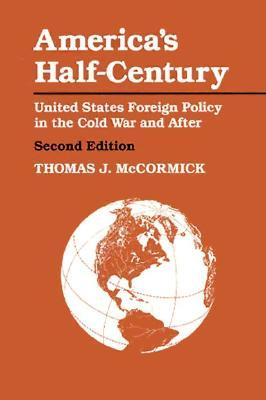 America's Half-Century: United States Foreign Policy in the Cold War and After (The American Moment)
