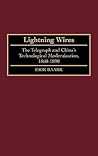 Lightning Wires: The Telegraph and China's Technological Modernization, 1860-1890 (Contributions in Asian Studies)