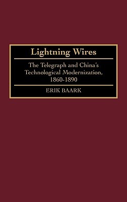 Lightning Wires: The Telegraph and China's Technological Modernization, 1860-1890 (Contributions in Asian Studies)