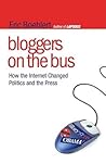 Bloggers on the Bus: How the Internet Changed Politics and the Press