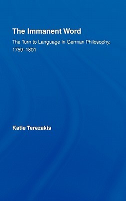 The Immanent Word: The Turn to Language in German Philosophy, 1759-1801 (Studies in Philosophy)