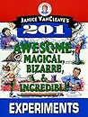 Janice VanCleave's 201 Awesome, Magical, Bizarre, & Incredible Experiments (Science for Every Kid)
