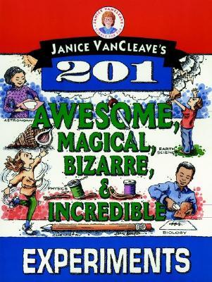 Janice VanCleave's 201 Awesome, Magical, Bizarre, & Incredible Experiments (Science for Every Kid)