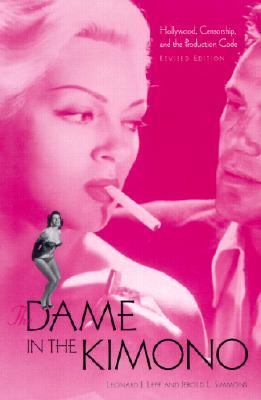 The Dame in the Kimono: Hollywood, Censorship, and the Production Code (Paperback)