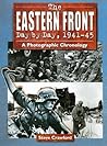 The Eastern Front Day by Day, 1941-45: A Photographic Chronology