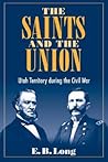 The Saints and Union: UTAH TERRITORY DURING THE CIVIL WAR