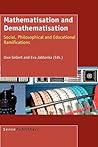 Mathematisation and Demathematisation: Social, Philosophical and Educational Ramifications