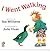 I Went Walking: A Playful Picture Book About a Boy's Stroll with a Parade of Animals for Toddlers (Ages 0-3)