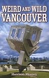 Weird and Wild Vancouver Weird and Wild Vancouver