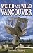 Weird and Wild Vancouver by Harrison Mooney