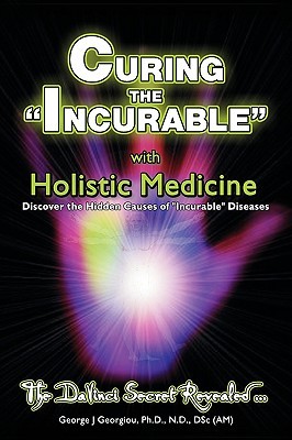 Curing the Incurable With Holistic Medicine: The DaVinci Secret Revealed (Paperback)