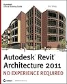 Autodesk Revit Architecture 2011: No Experience Required Autodesk Revit Architecture 2011: No Experience Required
