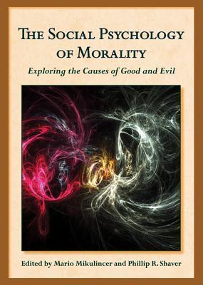 The Social Psychology of Morality: Exploring the Causes of Good and Evil (Herzliya Series on Personality and Social Psychology)