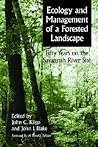 Ecology and Management of a Forested Landscape: Fifty Years on the Savannah River Site Ecology and Management of a Forested Landscape: Fifty Years on the Savannah River Site
