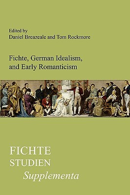 Fichte, German Idealism, and Early Romanticism (Fichte-Studien, Supplementa)