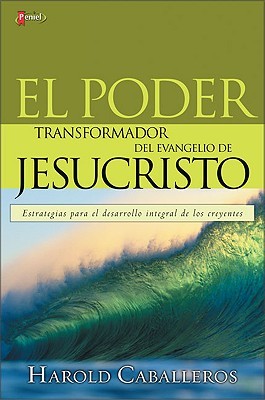 Transforming Power of the Gospel: El Poder Transformador Del Evangelio De Jesucristo (Paperback)