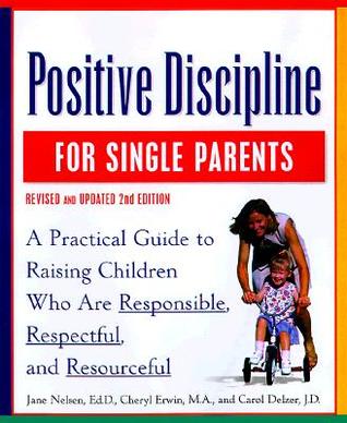Positive Discipline for Single Parents: Nurturing Cooperation, Respect, and Joy in Your Single-Parent Family (Paperback)