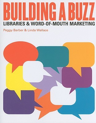 Building a Buzz: Libraries and Word-Of-Mouth Marketing