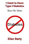 I Used to Have Type I Diabetes: Kiss My Islets I Used to Have Type I Diabetes: Kiss My Islets