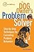 The Dog Owner's Problem Solver: Step-by-Step Techniques for Correcting Problem Behaviors (Quick & Easy)