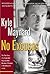 No Excuses The True Story of a Congenital Amputee Who Became a Champion in Wrestling and in Life by Kyle Maynard