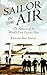 Sailor in the Air: The Memoirs of the World's First Carrier Pilot