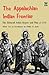 The Appalachian Indian Frontier: Edmond Atkin Report and Plan of 1755 (Bison Book S)
